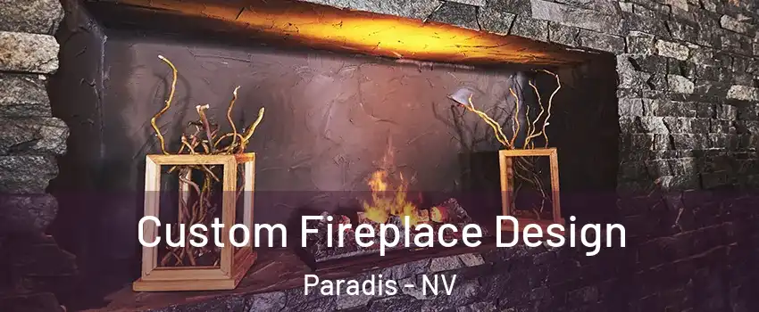 Custom Fireplace Design Paradis - NV