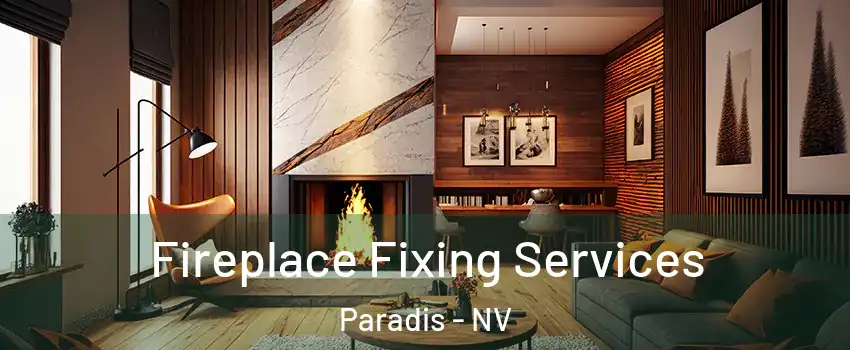 Fireplace Fixing Services Paradis - NV
