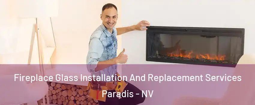 Fireplace Glass Installation And Replacement Services Paradis - NV