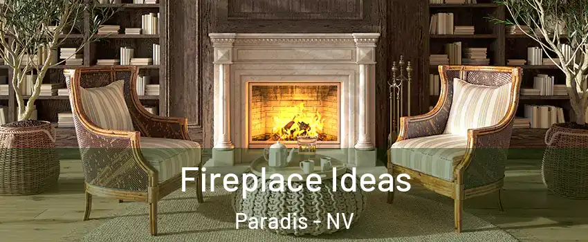 Fireplace Ideas Paradis - NV