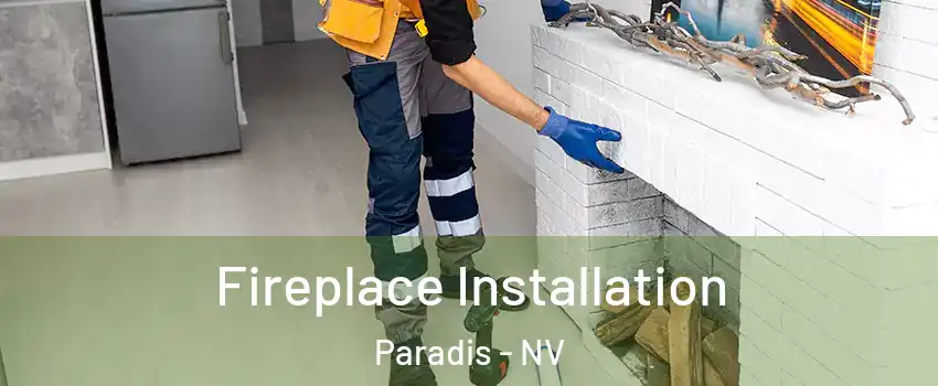 Fireplace Installation Paradis - NV
