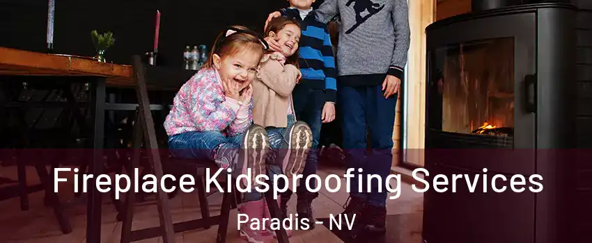Fireplace Kidsproofing Services Paradis - NV