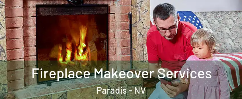 Fireplace Makeover Services Paradis - NV