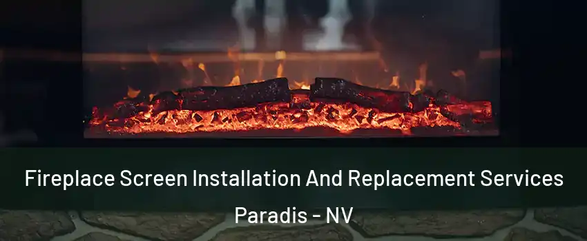 Fireplace Screen Installation And Replacement Services Paradis - NV
