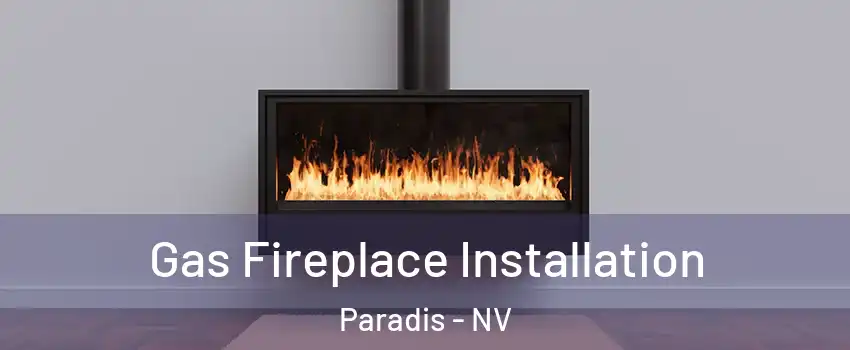 Gas Fireplace Installation Paradis - NV