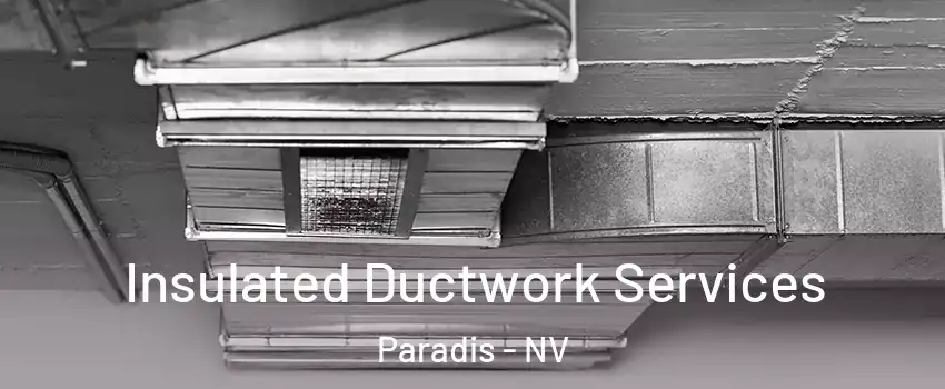 Insulated Ductwork Services Paradis - NV