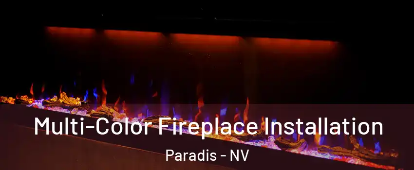 Multi-Color Fireplace Installation Paradis - NV