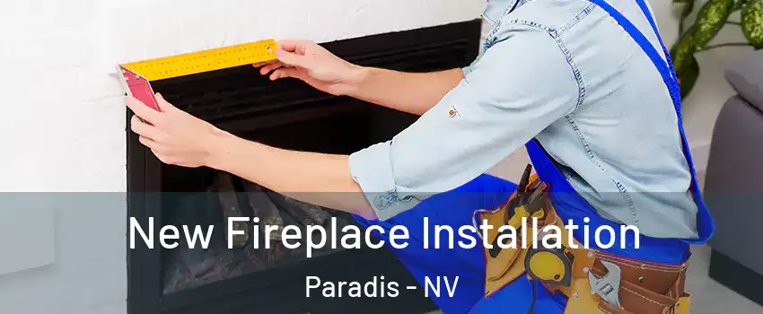 New Fireplace Installation Paradis - NV