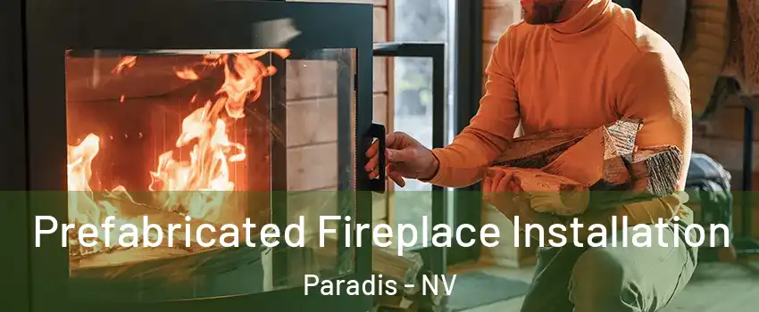 Prefabricated Fireplace Installation Paradis - NV