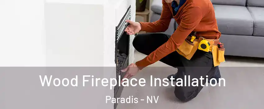 Wood Fireplace Installation Paradis - NV